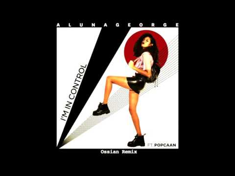 ALUNAGEORGE FT. POPCAAN - I'M IN CONTROL (Ossian Remix)