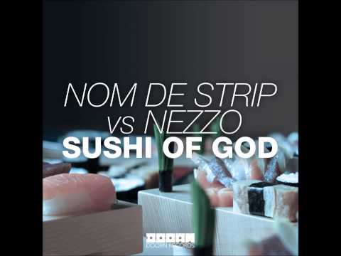 Nom De Strip vs Nezzo - Sushi of God (Original Mix)