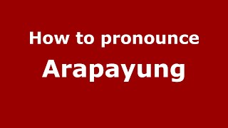 How to pronounce Arapayung