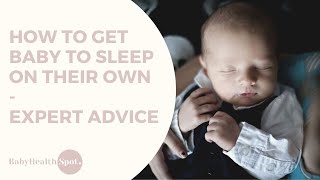 How to Get Baby to Sleep on Their Own - Expert Advice