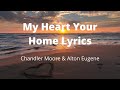 My Heart Your Home Lyrics | Chandler Moore & Alton Eugene | By Maverick City Music
