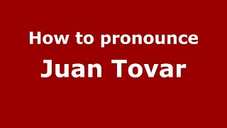 How to pronounce Juan Tovar