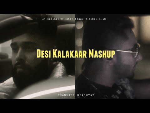 Desi Kalakaar Mashup ft. Yo Yo Honey Singh | AP Dhillon | Imran Khan | Prashant Upadhyay | Mashup