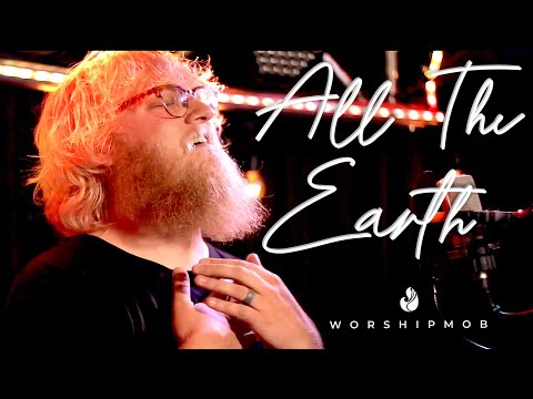 All The Earth | WorshipMob original by Ben Wamberg (+spontaneous) w/ Cross Worship