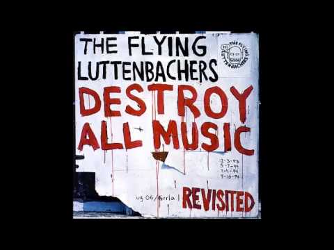 The Flying Luttenbachers ‎- Destroy All Music Revisited (FULL ALBUM)