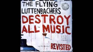 The Flying Luttenbachers ‎- Destroy All Music Revisited (FULL ALBUM)