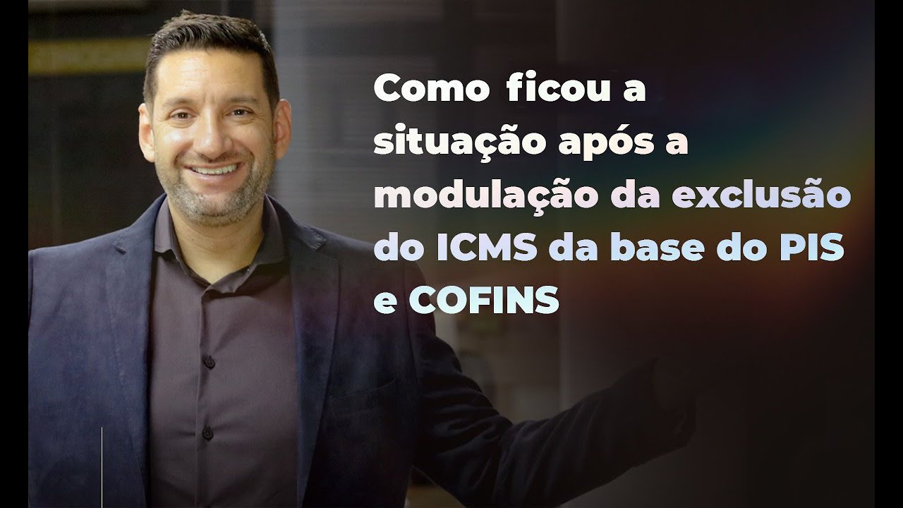 Como Ficou a Situação após a Modulação da Exclusão do ICMS da base do PIS e COFINS