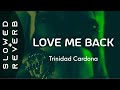 Trinidad Cardona - Love Me Back ( (s l o w e d  +  r e v e r b) ) 