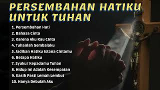 Download lagu Persembahan Hatiku Untuk Tuhan (10 Lagu Rohani) mp3