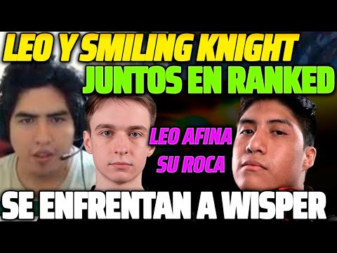 😲 LEOSTYLE Y SMILING KNIGHT JUNTOS EN RANKED 😲 SE ENFRENTAN A WISPER, LEO AFINANDO SU EARTH SPIRIT 😱