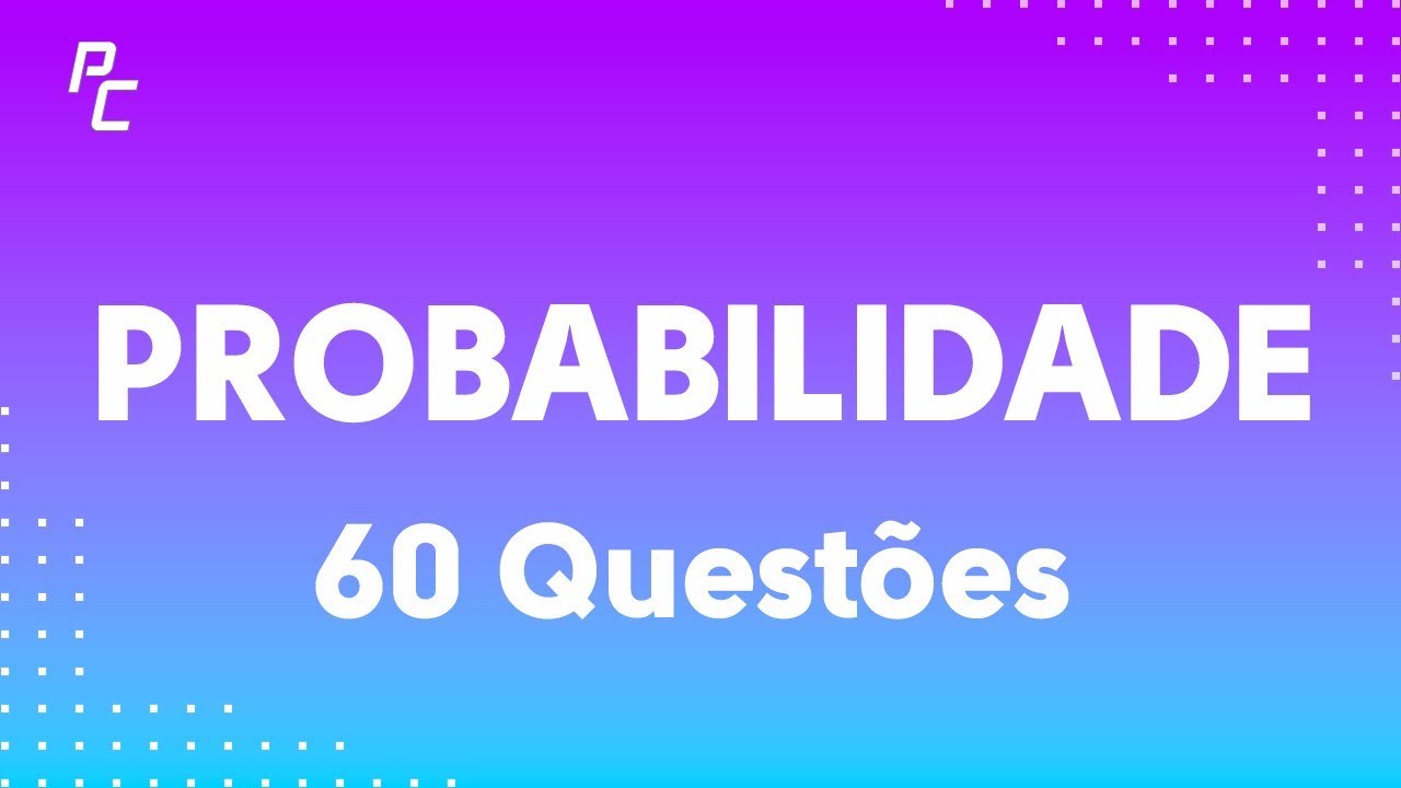 Probabilidade |60 Questões