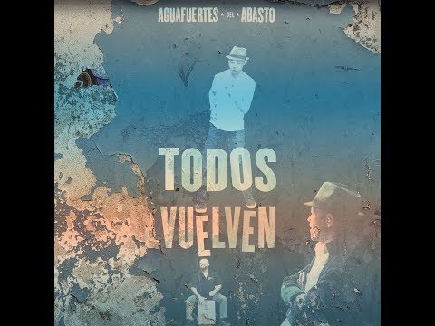 Aguafuertes del Abasto TODOS VUELVEN online metal music video by FRANCISCO HUICI