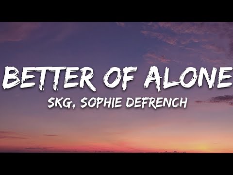 SKG, Sophie DeFrench - Better Off Alone (Lyrics) [7clouds Release]