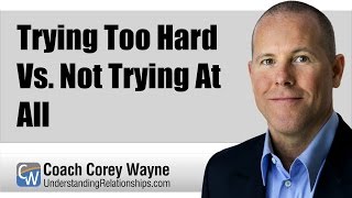 Trying Too Hard Vs. Not Trying At All