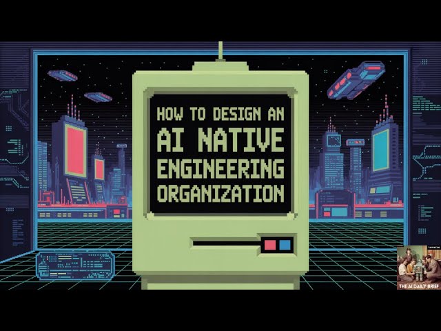 How to Design an AI Native Engineering Organization to Maximize ...