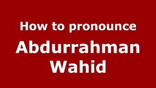 How to pronounce Abdurrahman Wahid
