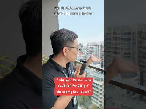 Why Your Resale Condo can't be sold at $3K psf like nearby New Launch