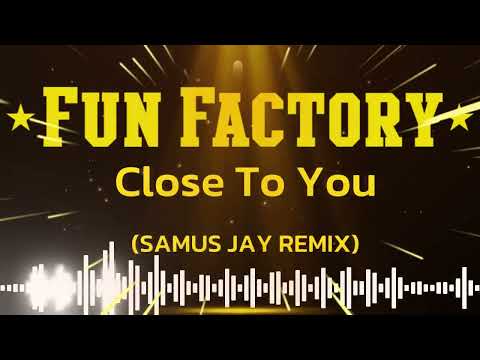 Fun Factory - Close to You (Samus Jay Remix)