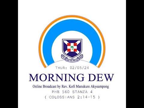 Thursday 02/05/24 Morning Dew with Rev. Kofi Manukure Akyeampong 🔥