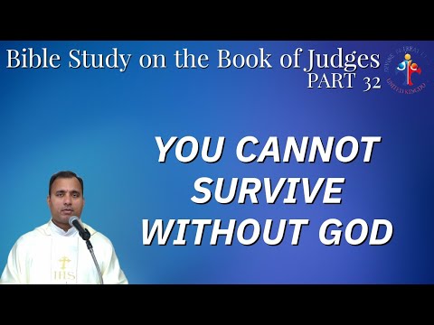 Bible Study on the book of Judges: You cannot survive without God - Fr Joseph Edattu VC