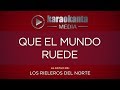 Karaokanta - Los Rieleros del Norte - Qué el mundo ruede