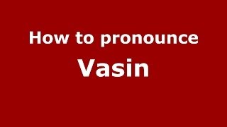 How to pronounce Vasin