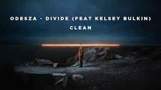 (Clean Lyrics) ODESZA - Divide (feat. Kelsey Bulkin)