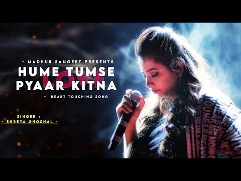 Hume Tumse Pyaar Kitna - Shreya Ghoshal | Best Hindi Song