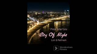 Pink Martini - City Of Night ( Loli G Refresh)