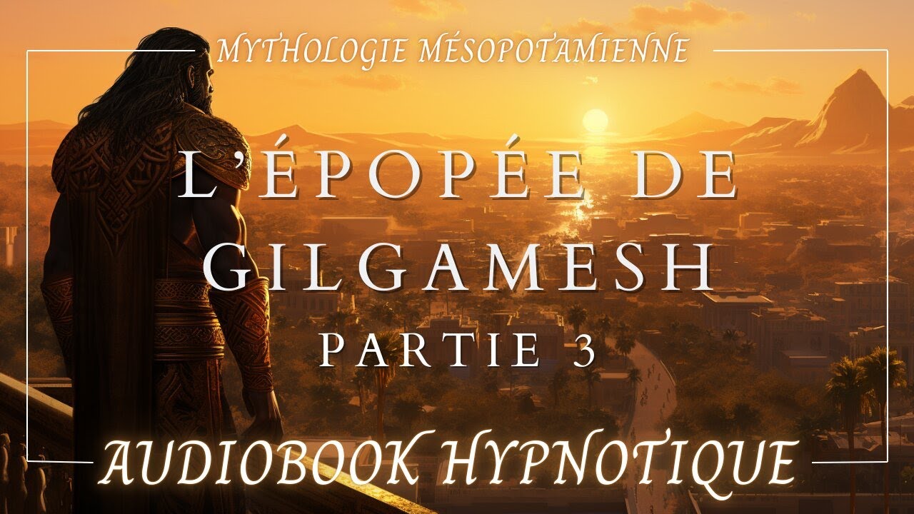 L'ÉPOPÉE DE GILGAMESH - 3/3 | Livre Audio Hypnotique - Version Complète | Mythologie Sumérienne
