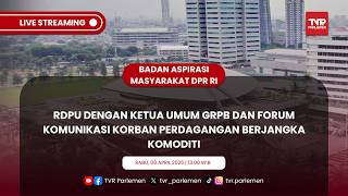 BAM DPR RI RDPU DENGAN KETUA UMUM GRPB DAN FORUM KOMUNIKASI KORBAN PERDAGANGAN BERJANGKA KOMODITI