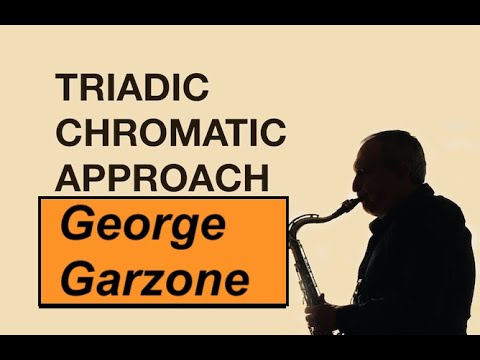 GEORGE GARZONE -"Triadic Chromatic Approach" Improvisation PRINCIPLES