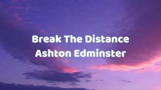 Ashton Edminster - Break The Distance (Letra/Lyrics)