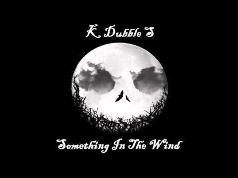 K Dubble S - Something In The Wind