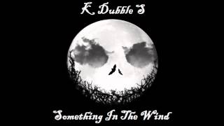 K Dubble S - Something In The Wind