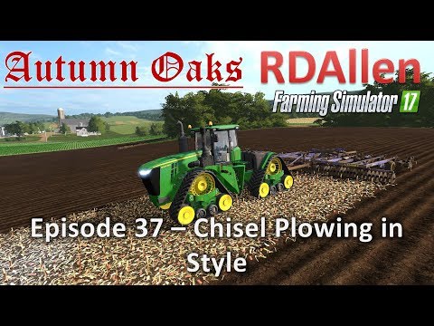 Farming Simulator 17 Autumn Oaks E37 - Chisel Plowing in Style
