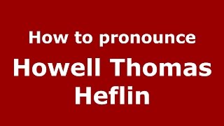 How to pronounce Howell Thomas Heflin