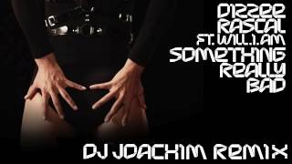 Dizzee Rascal ft. Will.i.am - Something Really Bad (DJ Joachim Mix)