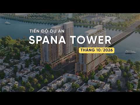 TIẾN ĐỘ T10/2026 DỰ ÁN SPANA TOWER