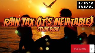Celine Dion - Rain Tax (It&#39;s Inevitable) (Lyrics)