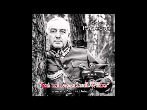 Już mi raz zabrali Wilno - Wojciech Bardowski