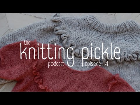 The Knitting Pickle Podcast - EP 14 - I’m back baby! - new designs and 2022 plans