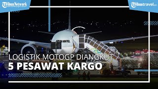 Butuh Banyak Perlengkapan, Logistik MotoGP Mandalika Diangkut 5 Pesawat Kargo Terbesar di Dunia