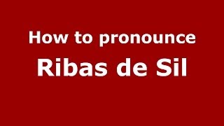 How to pronounce Ribas De Sil