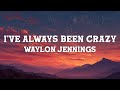 Waylon Jennings - I've Always Been Crazy (Lyrics)