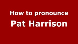 How to pronounce Pat Harrison