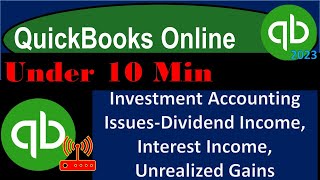 Investment Accounting Issues-Dividend Income, Interest Income, Unrealized Gains - QuickBooks Online