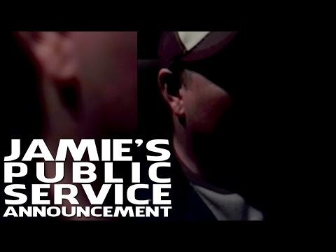 Jamie's Public Service Announcement