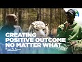 Creating A Positive Outcome No Matter What
