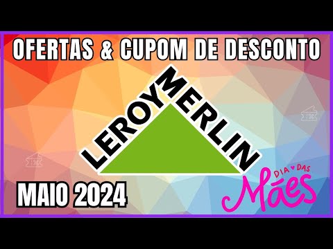 Dia das Mães leroy Merlin: Ofertas e Cupons de Desconto Leroy Merlin Maio  2024